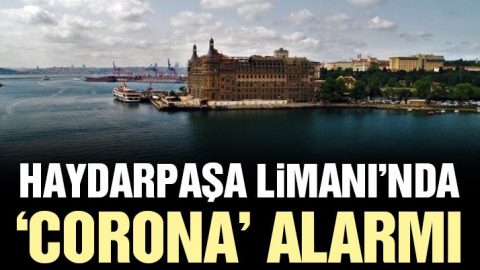 Son dakika… Haydarpaşa Limanı’nda ‘corona’ alarmı