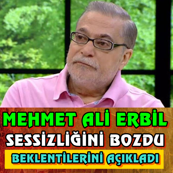 Mehmet Ali Erbil sessizliğini bozdu