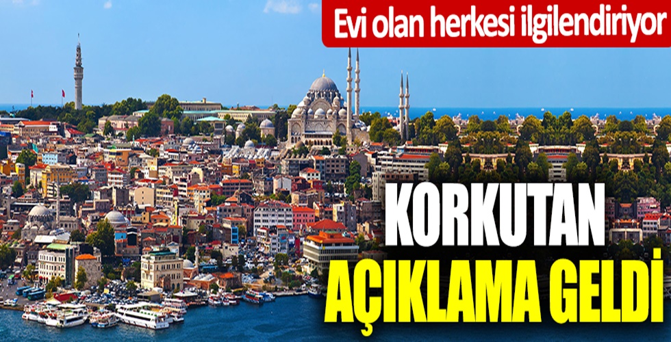 Evi olan herkesi ilgilendiriyor: Korkutan açıklama geldi