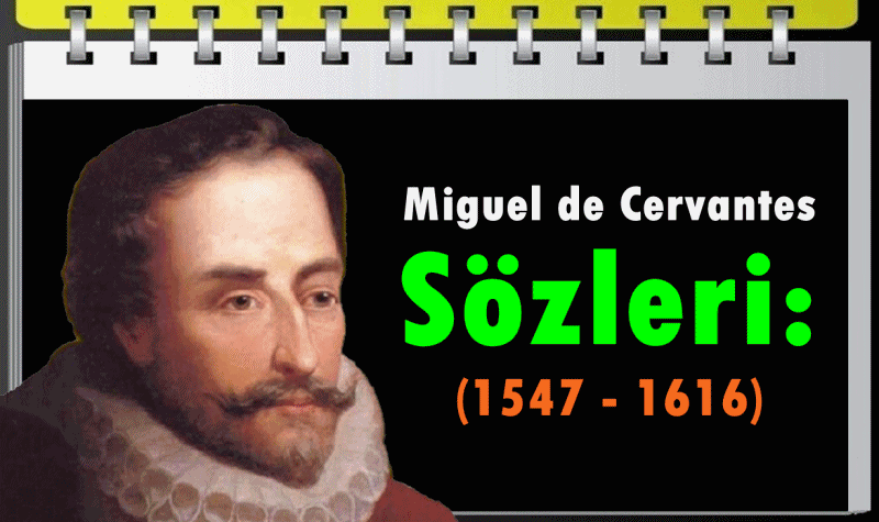 Miguel de Cervantes Sözleri:  (1547-1616)