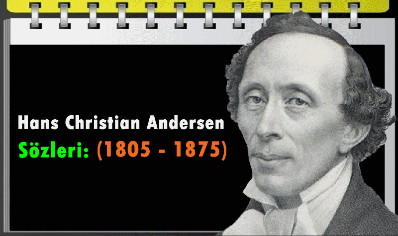 Hans Christian Andersen Sözleri: (1805 - 1875)