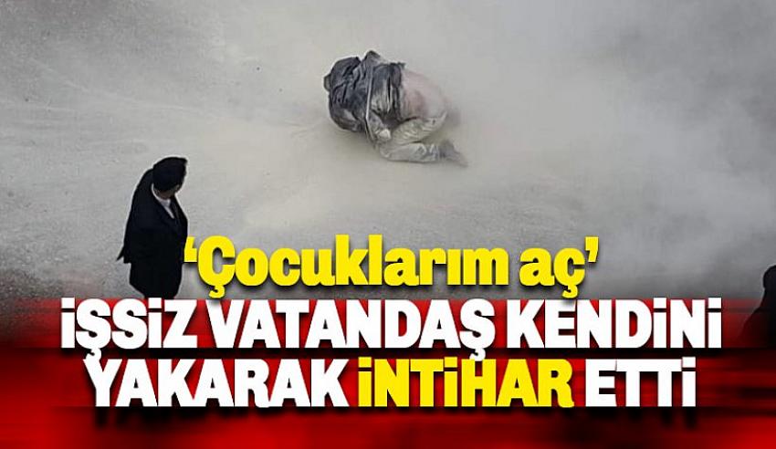 Çocuklarım Aç Diye Kendini Yaktı, Hayatını Kaybetti