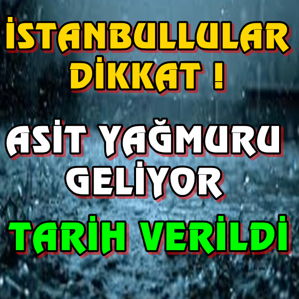 İstanbullular Dikkat ! Asit Yağmuru Geliyor