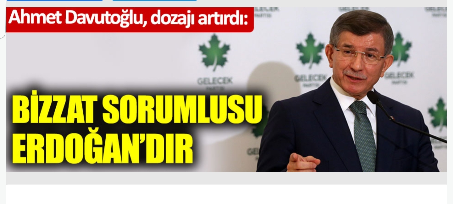 Ahmet Davutoğlu, dozajı artırdı: "Bizzat sorumlusu Erdoğan