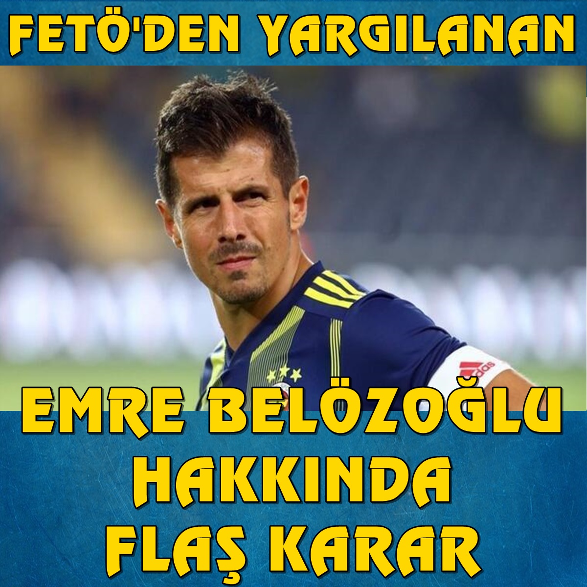 Emre Belözoğlu’nun FETÖ’den yargılandığı davada karar çıktı!
