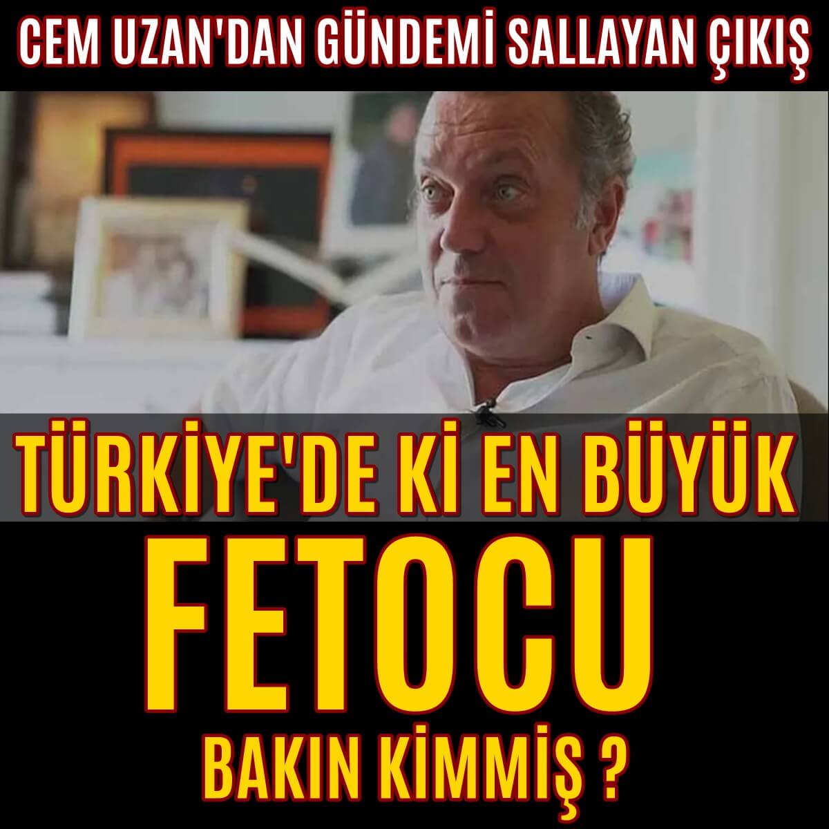 Cem UZAN Türkiye'nin En büyük FETO'cusu diyerek onu işaret etti...